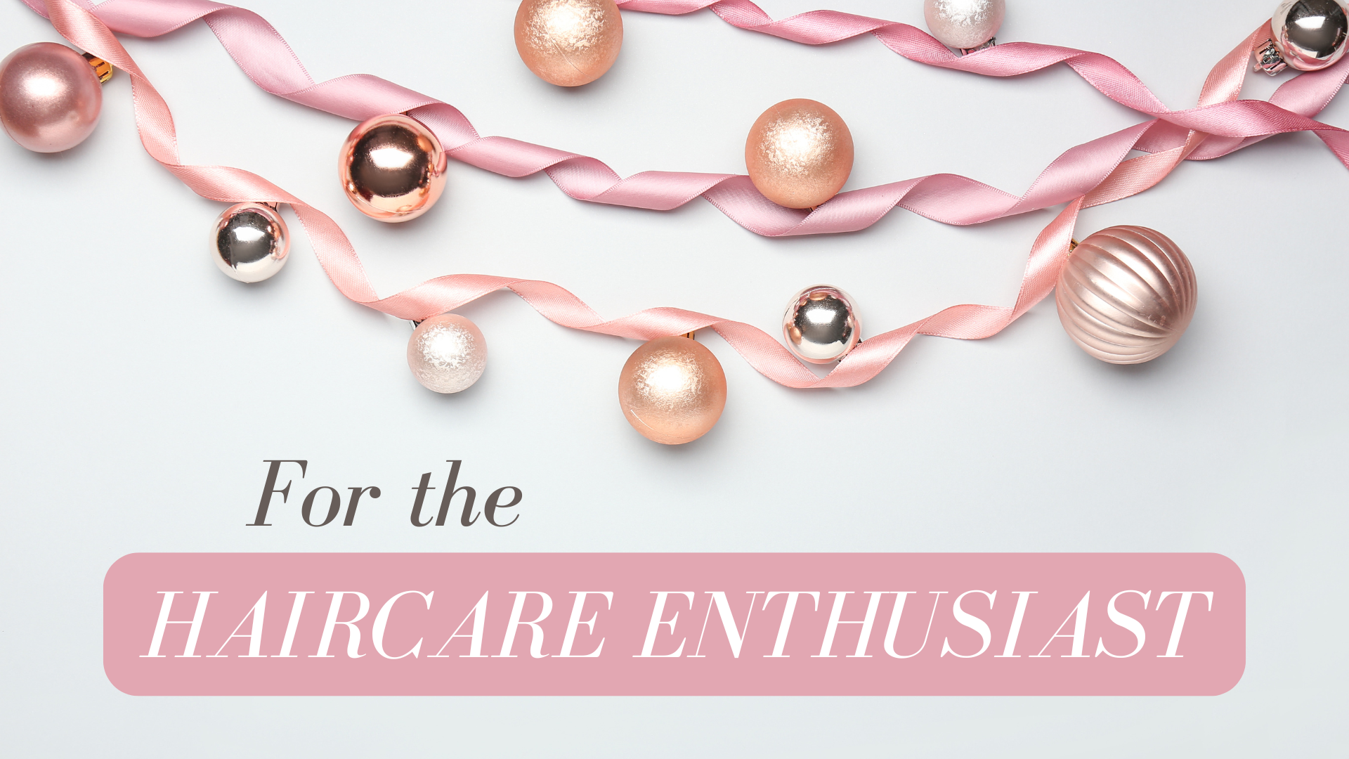 
    For the Haircare Enthusiast
  