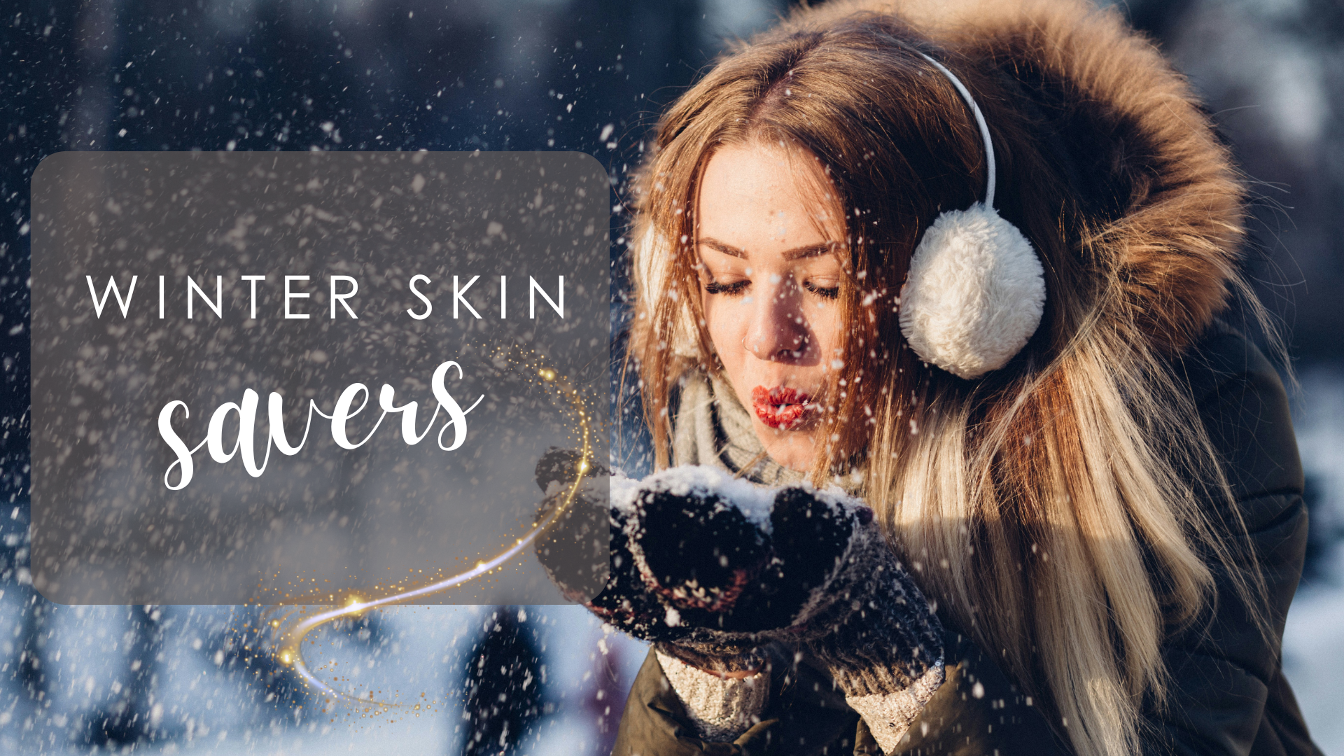 
    Winter Skin Savers
  
