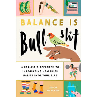 Balance is Bullshit | By Alicia Mckenzie